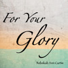 For Your Glory