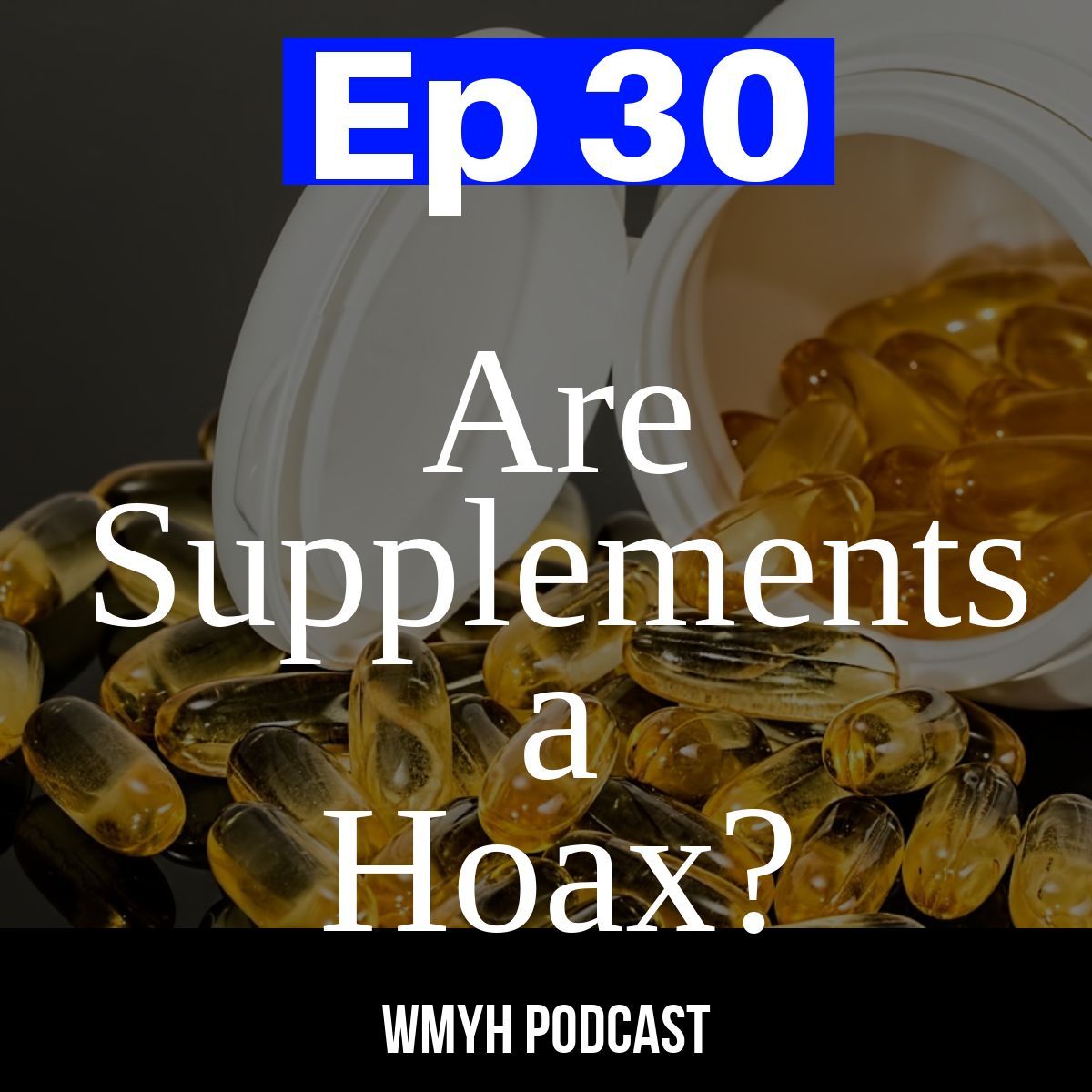 WMYH - Episode 30 - Are Supplements a Hoax?
