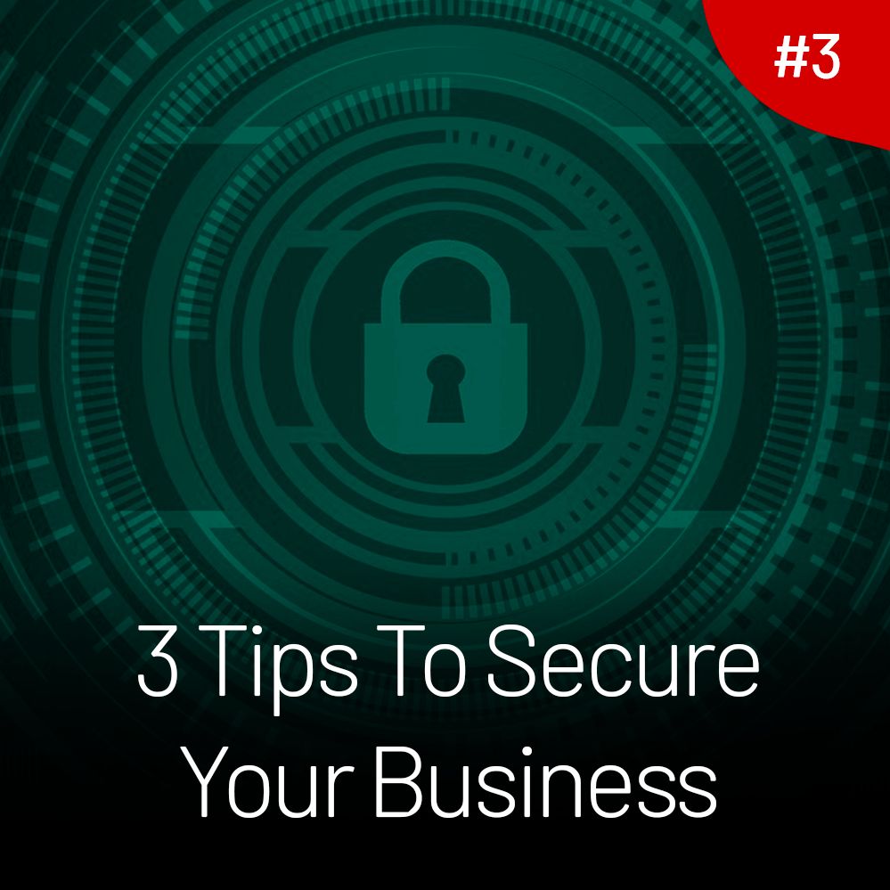 3 Simple Tips to Secure Your Business!