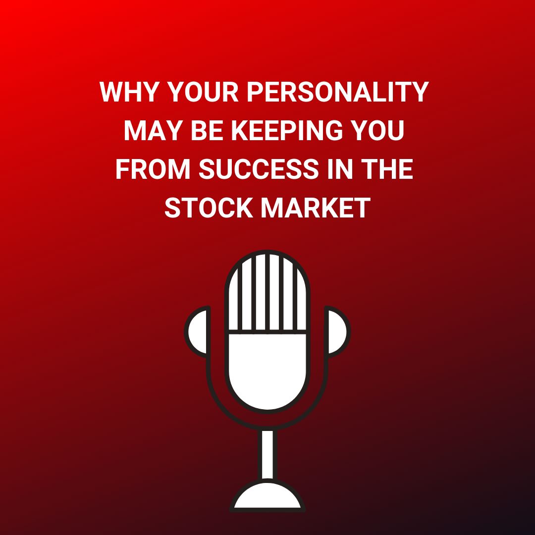 Why Your Personality May Keep You From Success In The Stock