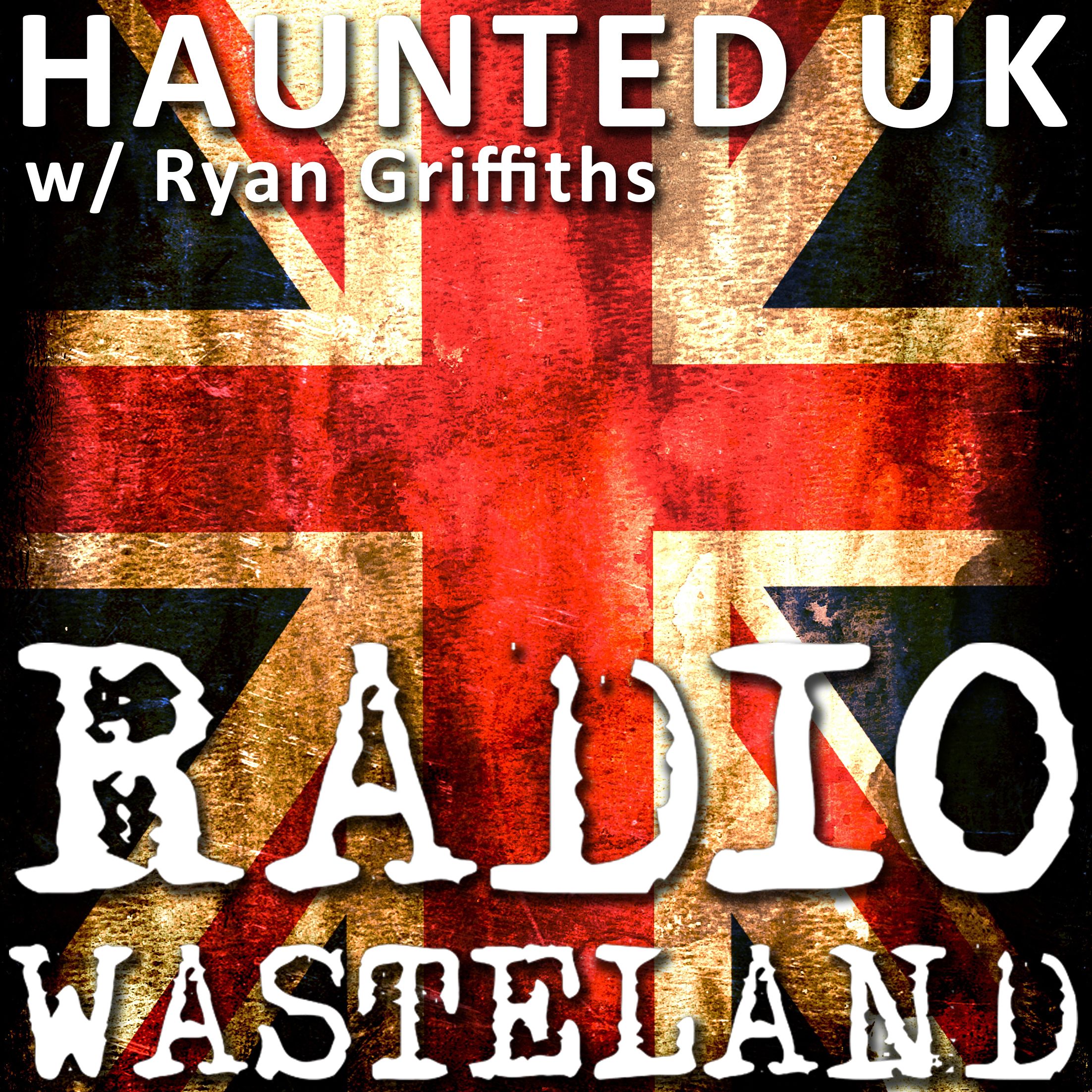 Haunted United Kingdom with guest Ryan Griffiths
