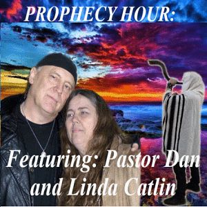 Episode 6125 - The Prophecy Hour - Dan and Linda Catlin Episode 6125 - The Prophecy Hour - Dan and Linda Catlin