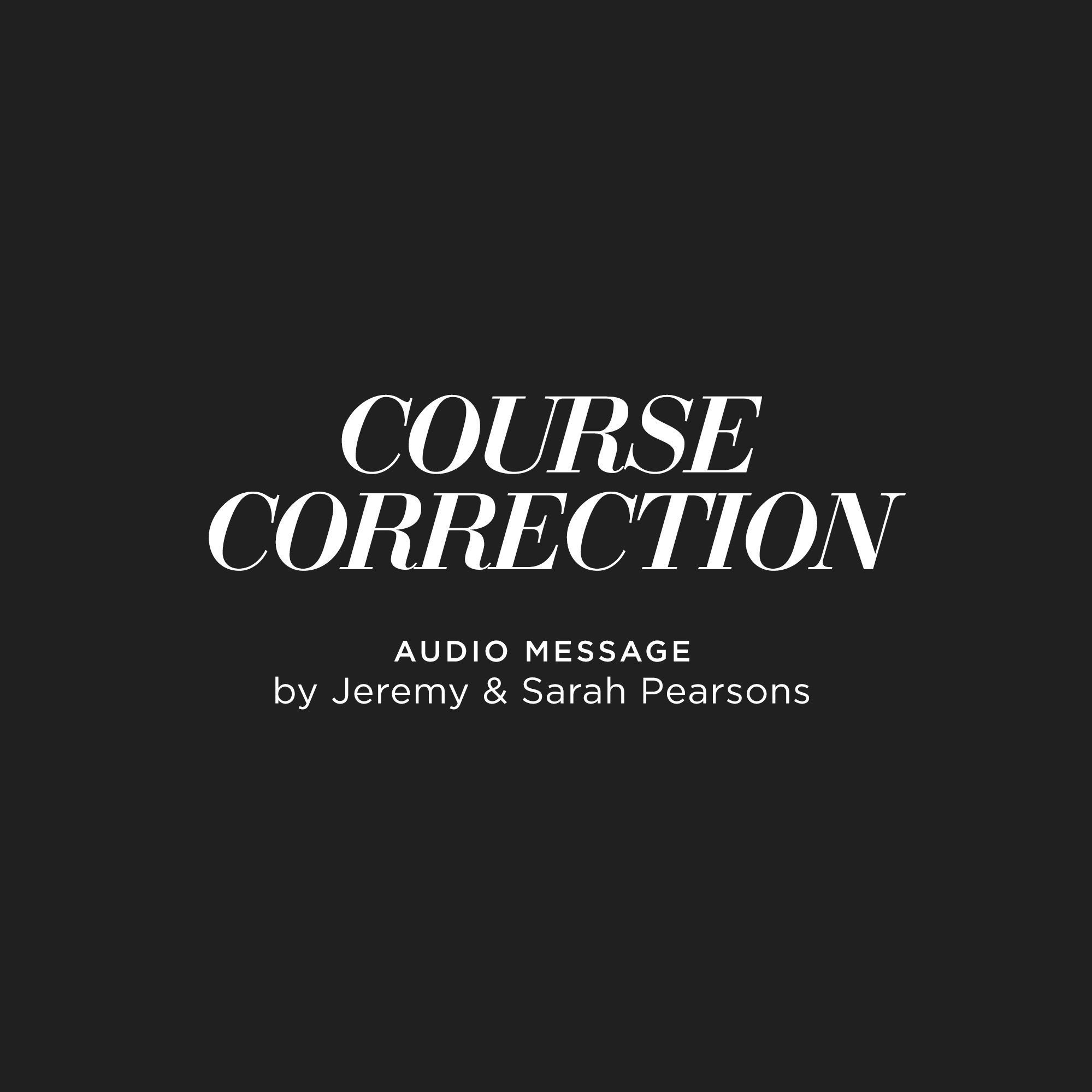 Course Correction - Jeremy and Sarah Pearsons