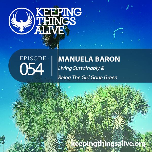054 Manuela Baron - Living Sustainably & Being the Girl Gone Green