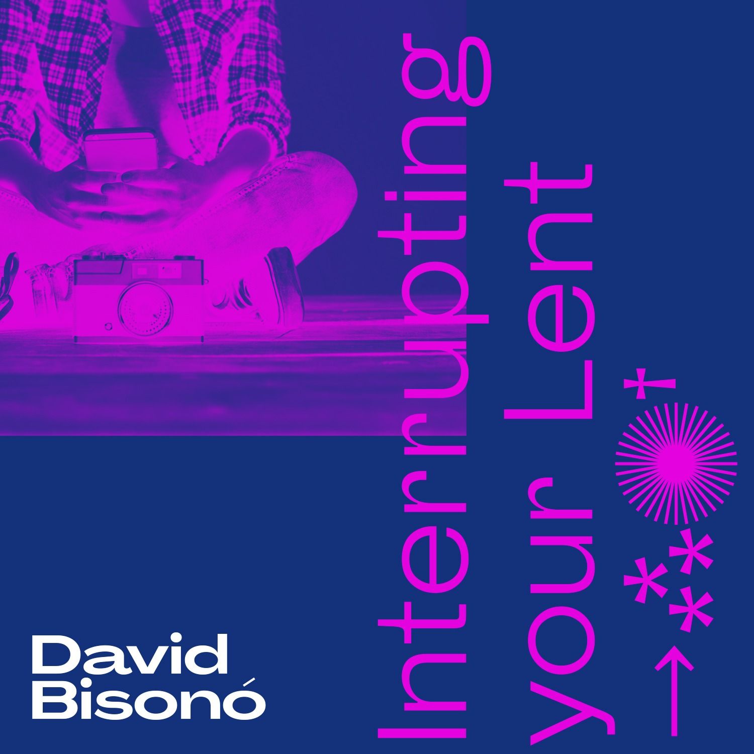 Interrupting your Lent: Ep 1
