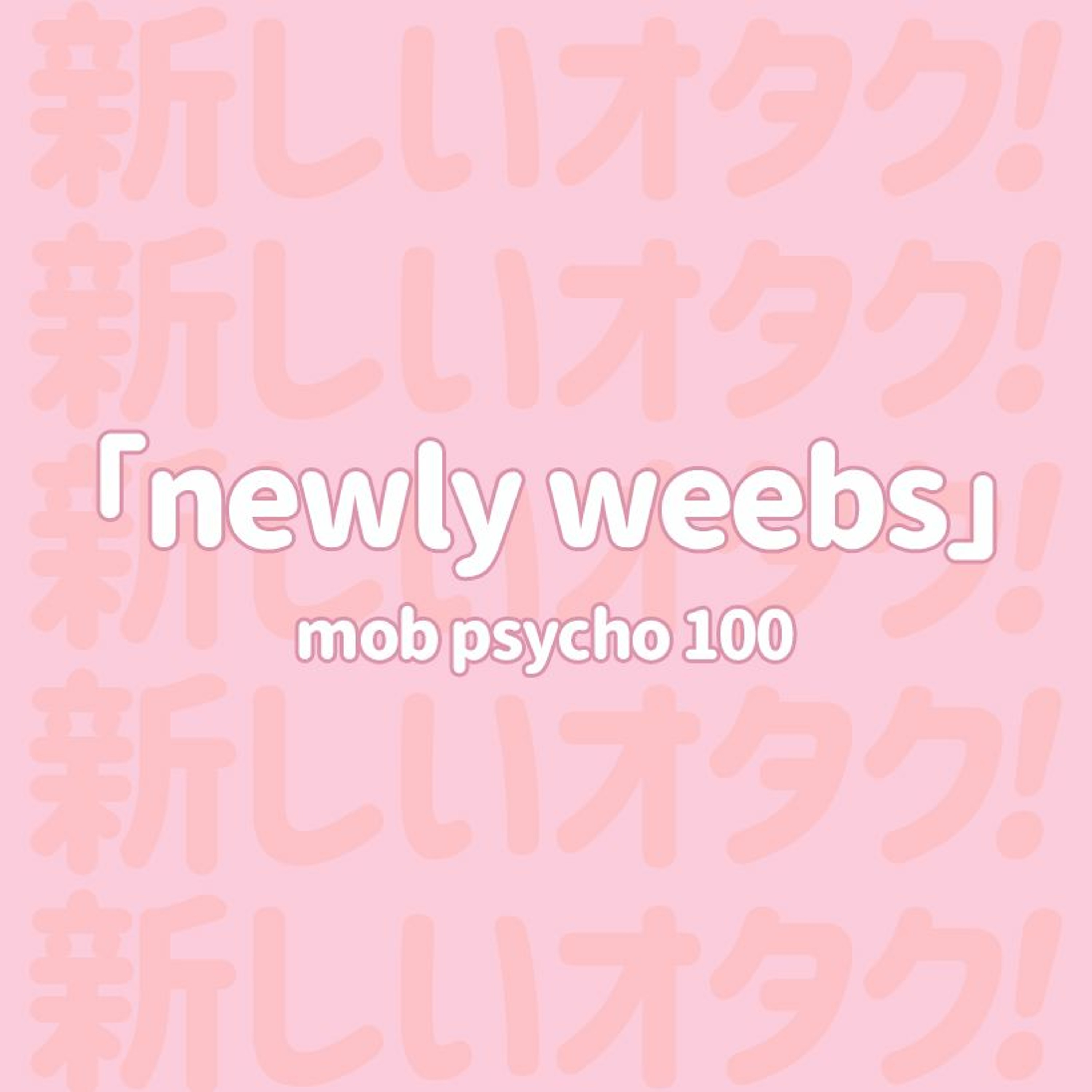 Newly Weebs: Mob Psycho 100