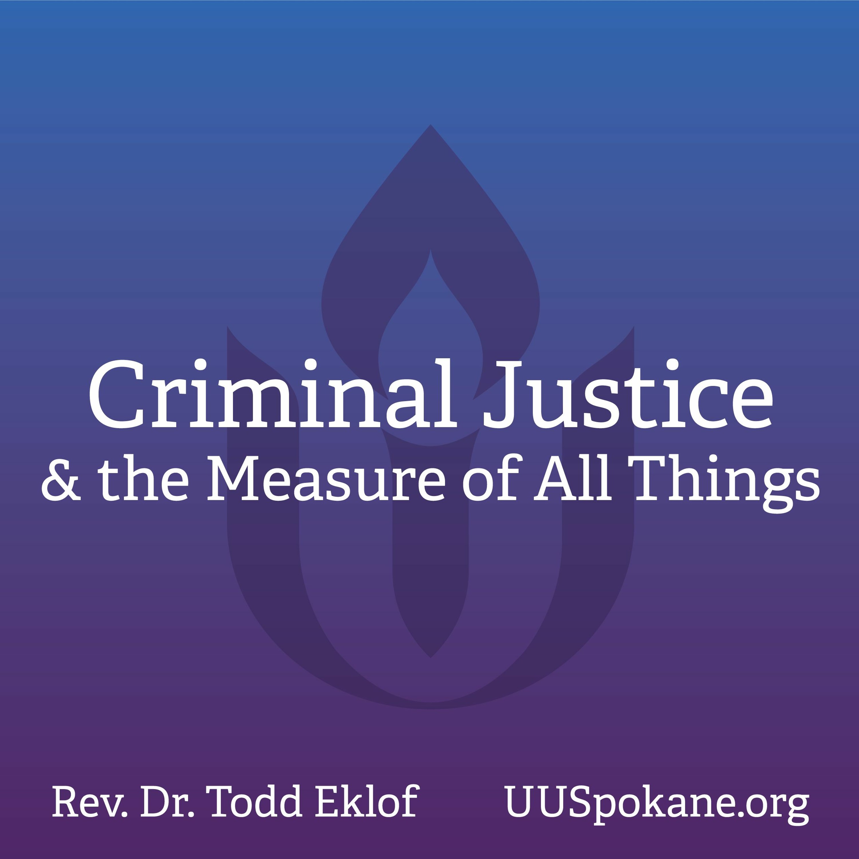 Criminal Justice & the Measure of All Things