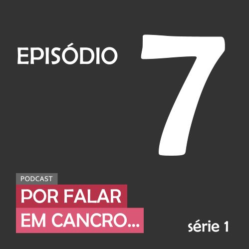 Por falar em cancro | Episódio 7 | Por falar em fé