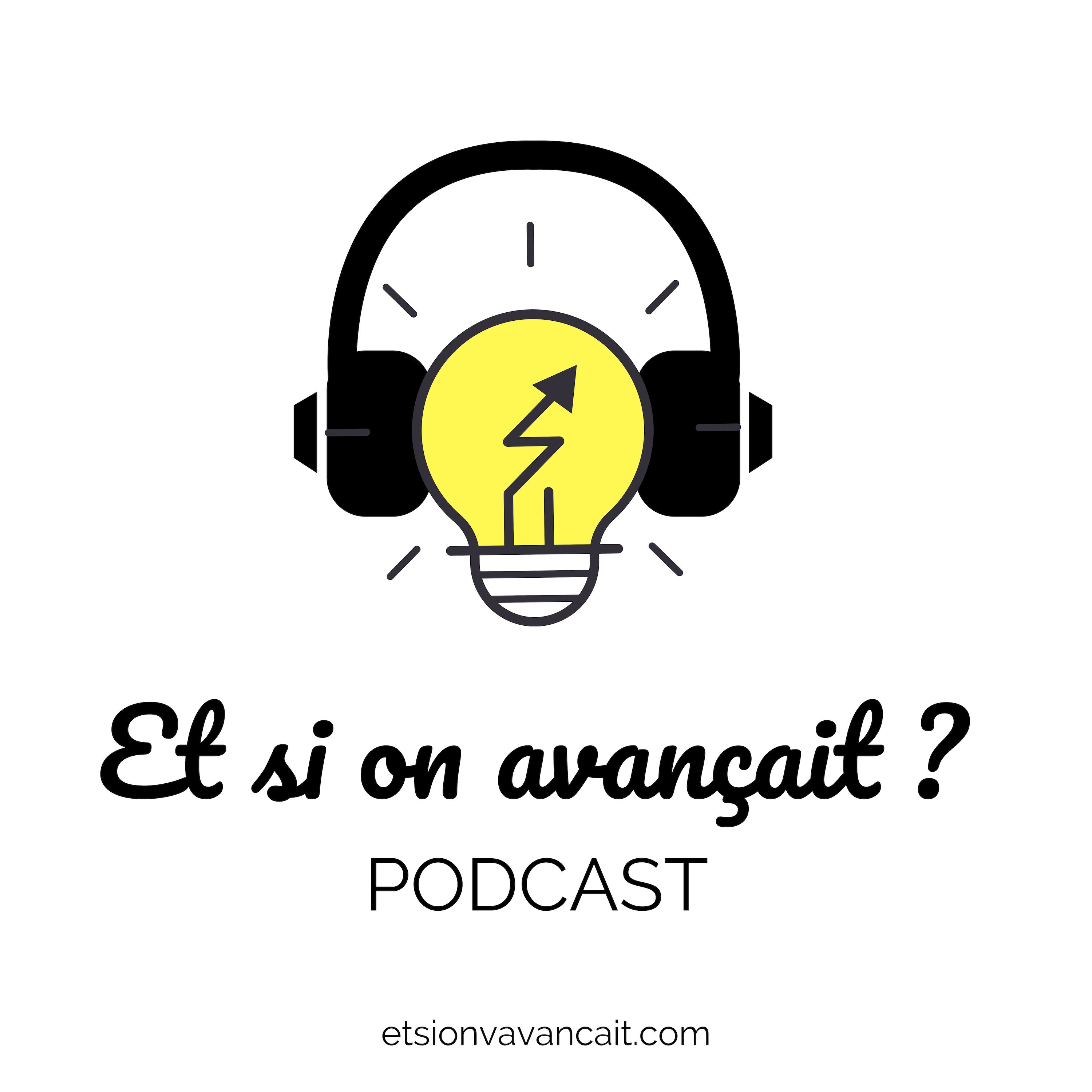 #06 "Et si on avançait ?" POURQUOI ?