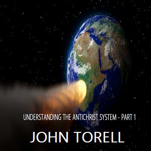 Episode 6207 - Understanding the Antichrist System - Part 1 - John Torell Episode 6207 - Understanding the Antichrist System - Part 1 - John Torell