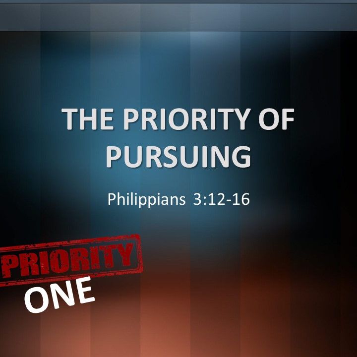 03.17.2019 I Philippians 3:12-16 I The Priority of Pursuing I Jerry Barber 03.17.2019 I Philippians 3:12-16 I The Priority of Pursuing I Jerry Barber