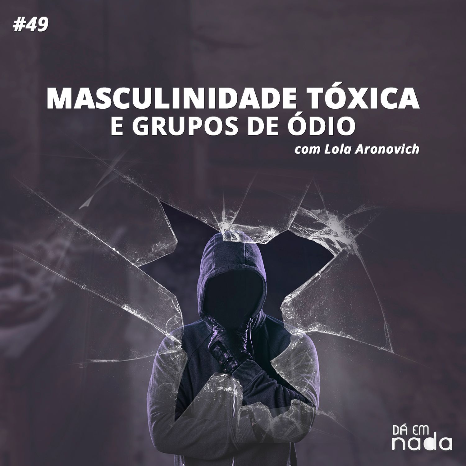 #49 - Masculinidade Tóxica e Grupos de Ódio ft. Lola Aronovich