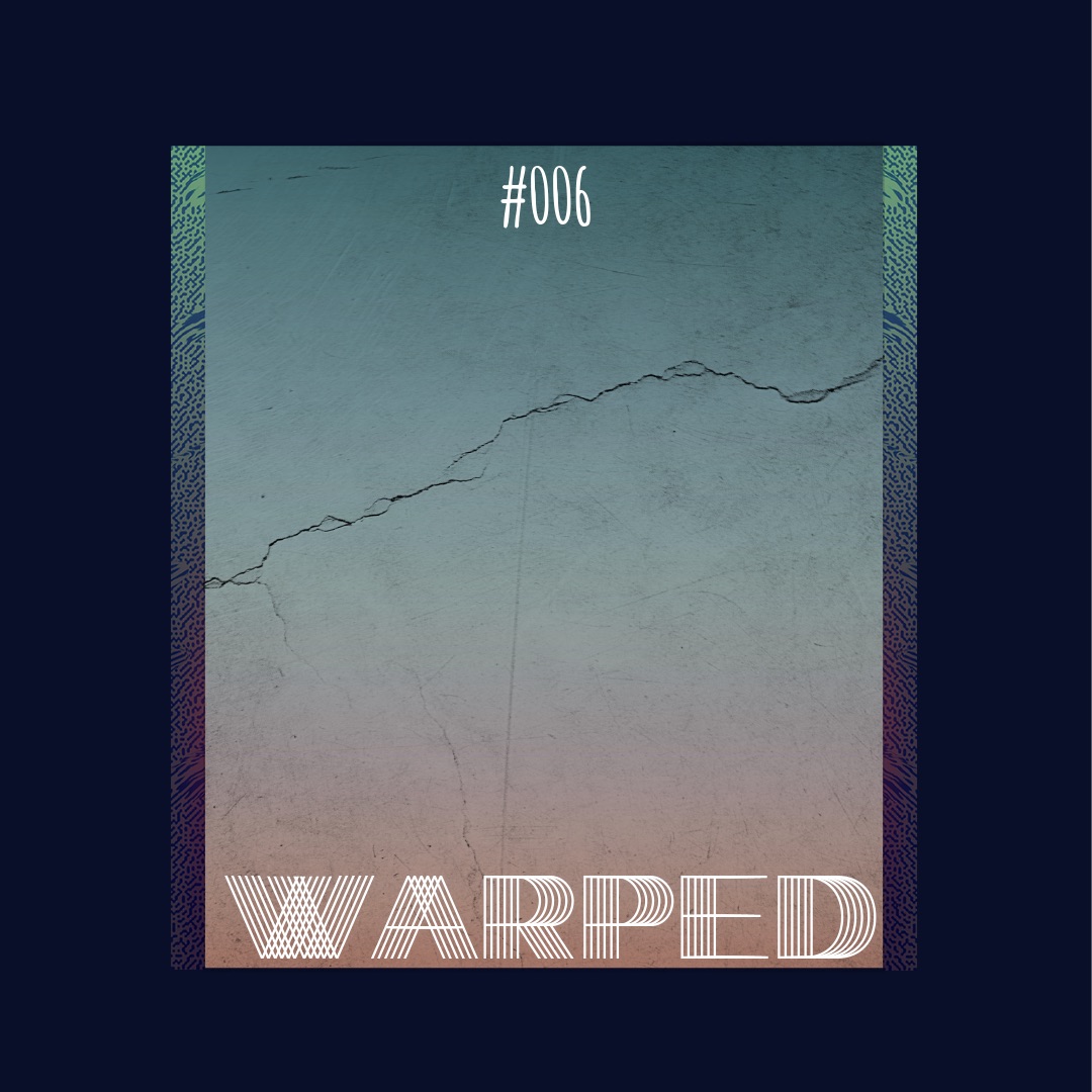 Warped: Podcast #006