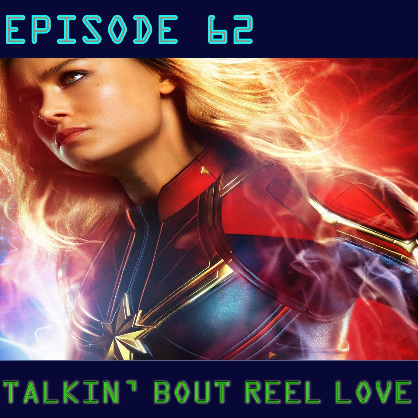 Talkin' Bout Reel Love Episode 62 - Captain Marvel, Goose, And The Final Piece To Endgame