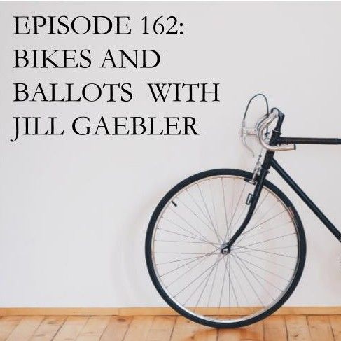 Episode 162: Bikes and Ballots With Jill Gaebler