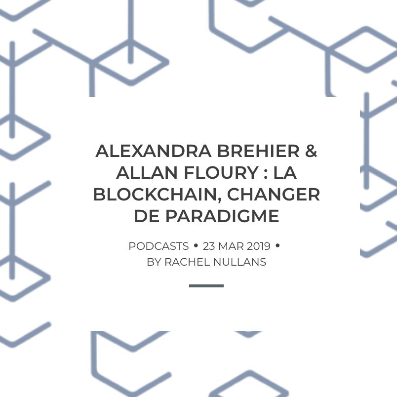 Alexandra Brehier & Allan Floury : la blockchain, changer de paradigme
