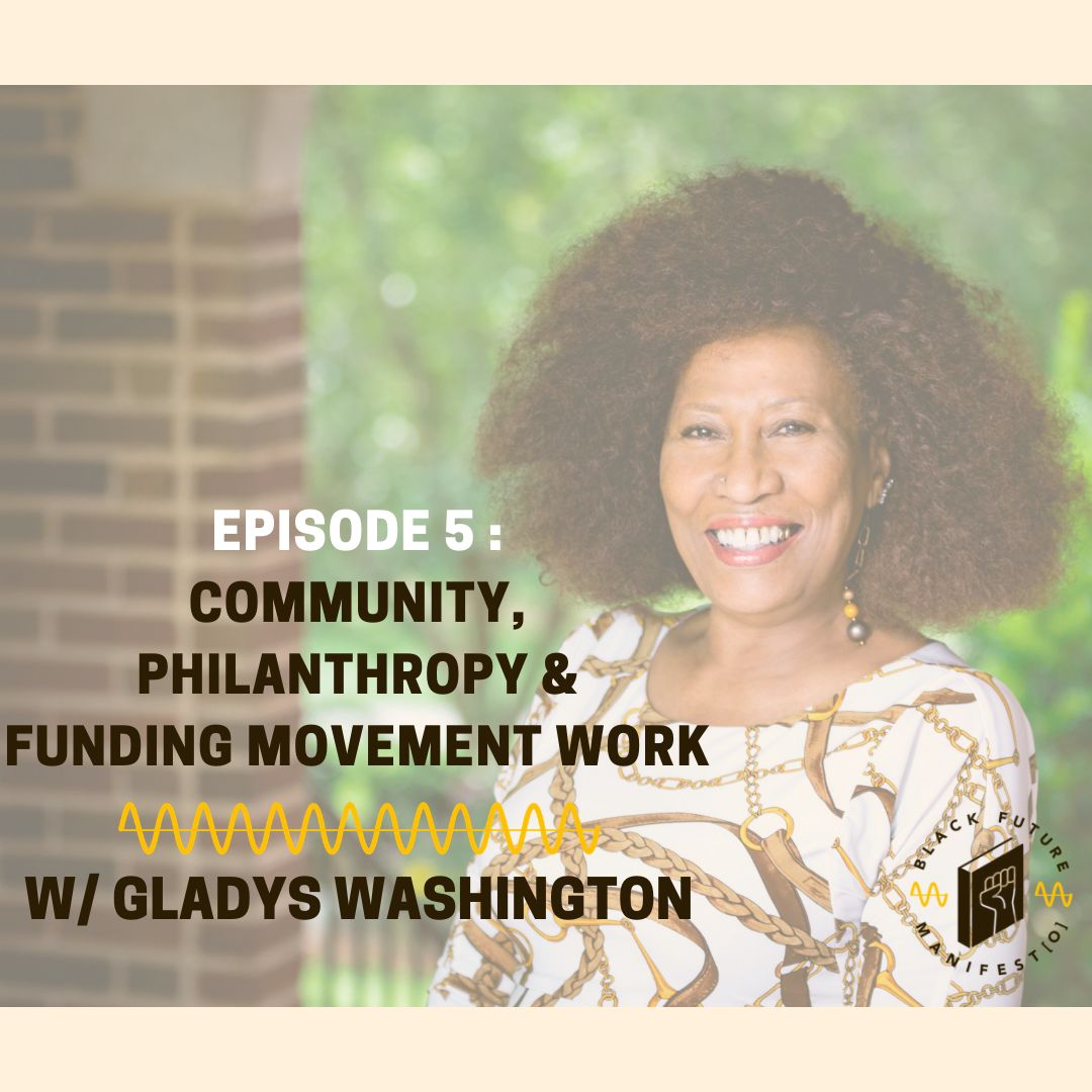 Community, Philanthropy & Funding Movement Work w/ Gladys Washington