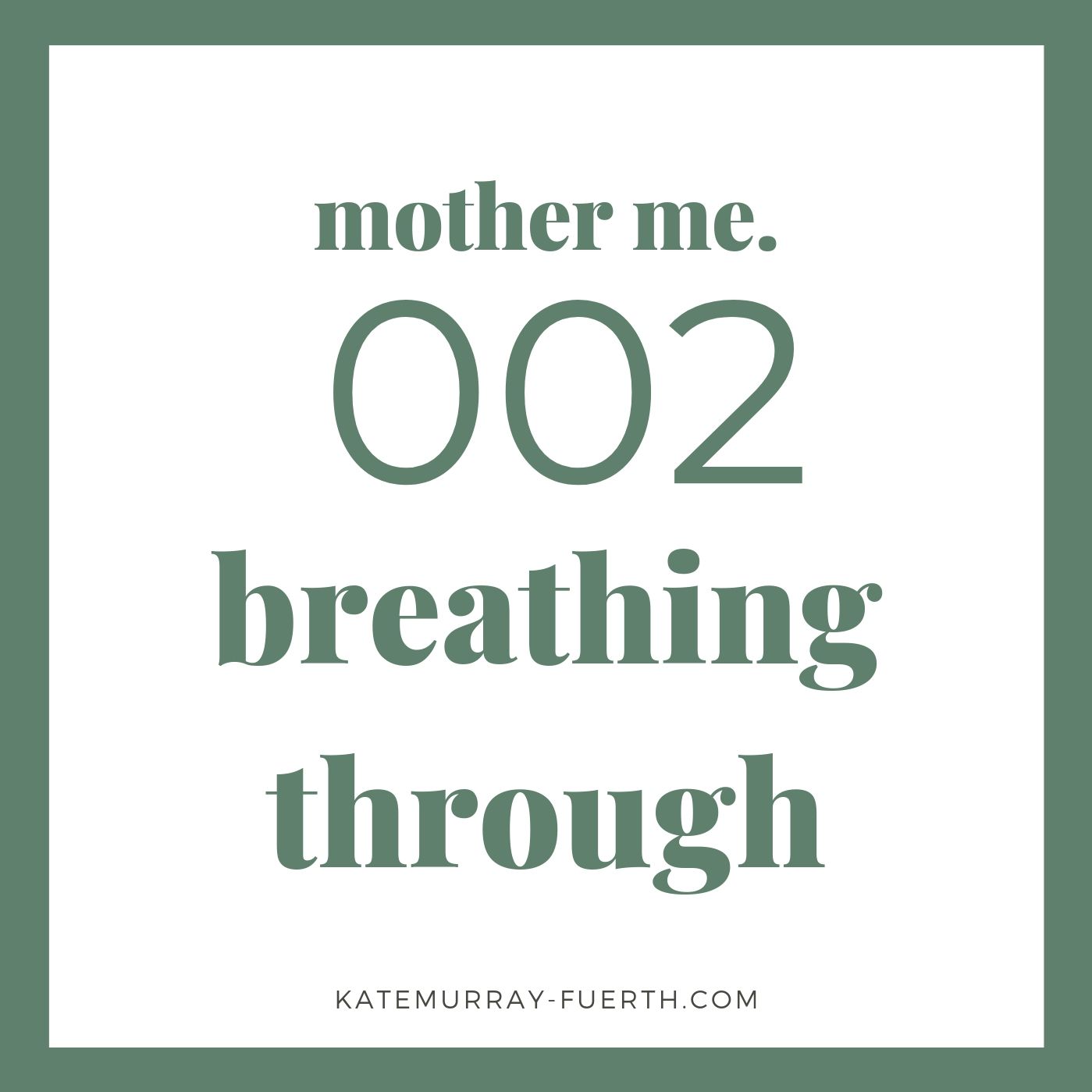 002 - Breathing Through - Mother Me Podcast