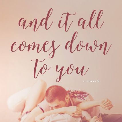 And It All Comes Down To You