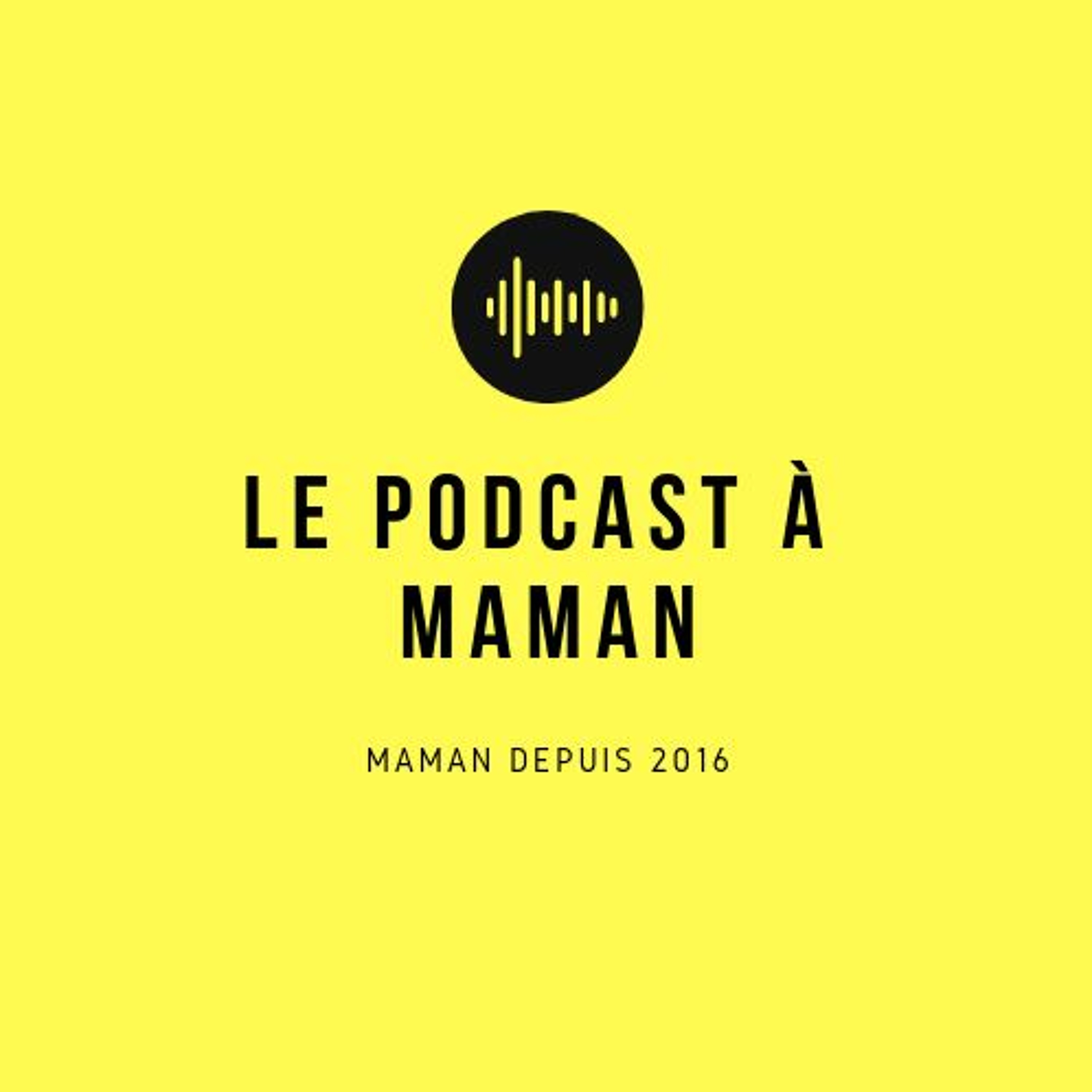 Le podcast à Maman