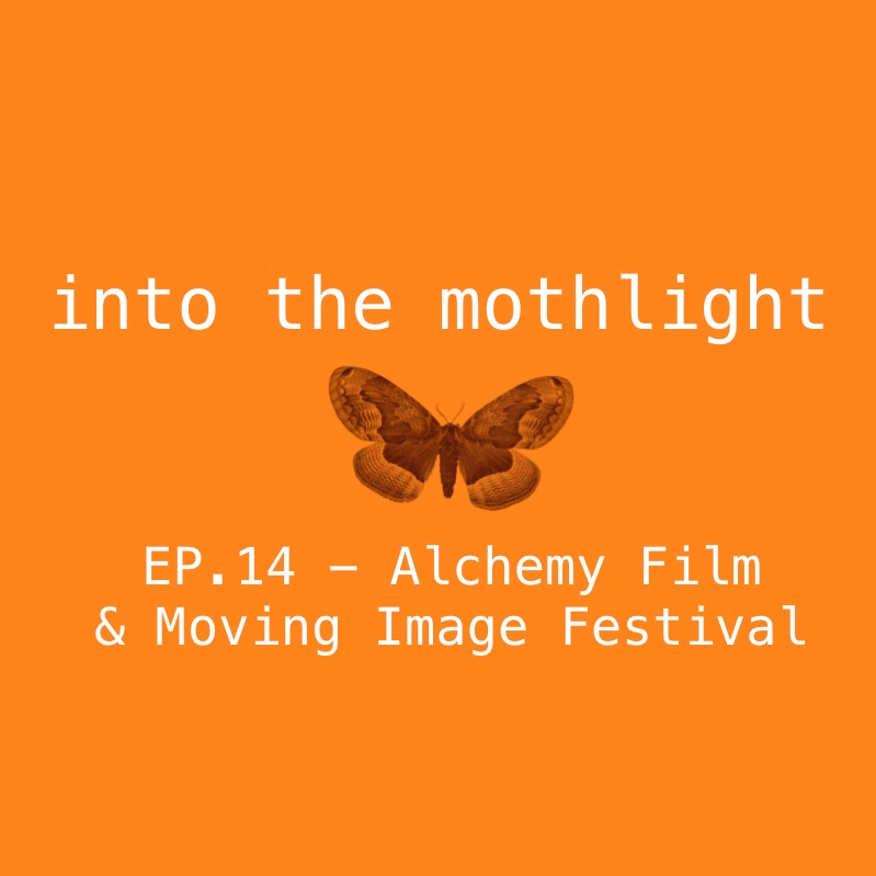 EP-14 - Alchemy Film and Moving Image Festival