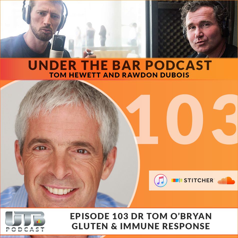 Dr Tom O'Bryan - Gluten & Immune Response Ep. 103 of UTB Podcast
