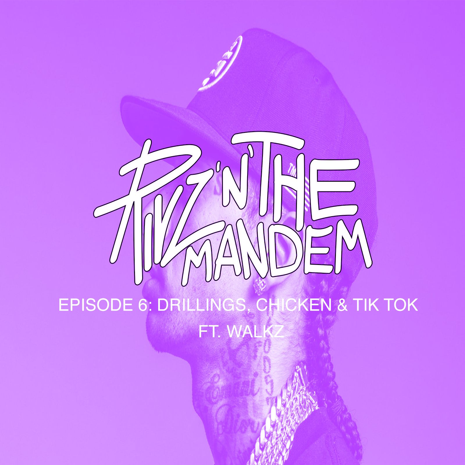 Episode 6: Drillings, Chicken & Tik Tok ft. Walkz
