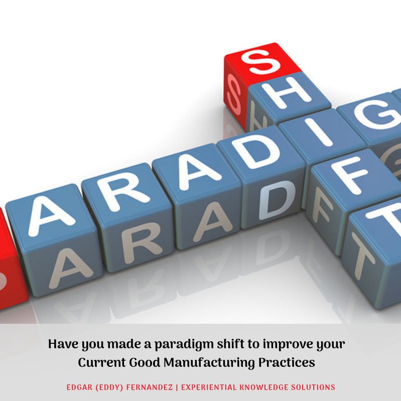 Have you made a paradigm shift to improve your cGMPs?