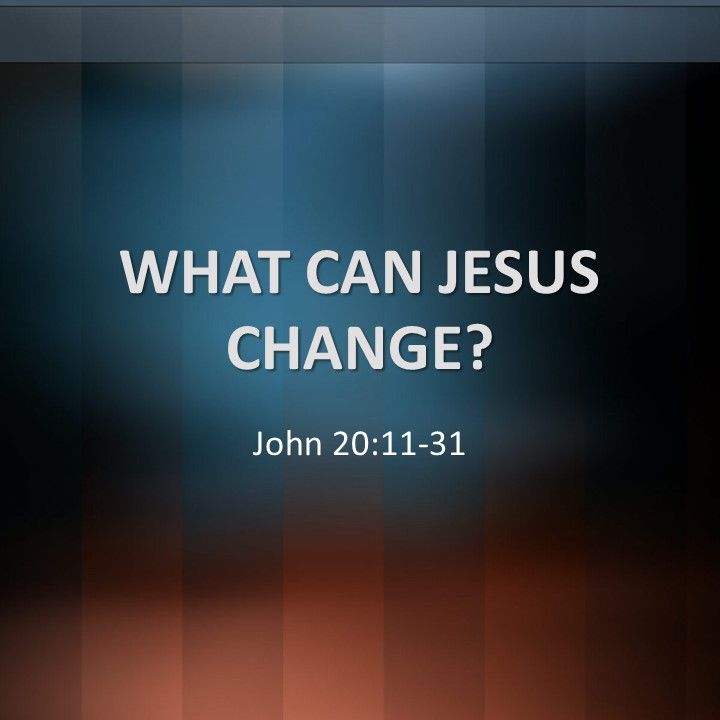 4.21.2019 I John 2-:11-31 I What Can Jesus Change I Jerry Barber 4.21.2019 I John 2-:11-31 I What Can Jesus Change I Jerry Barber