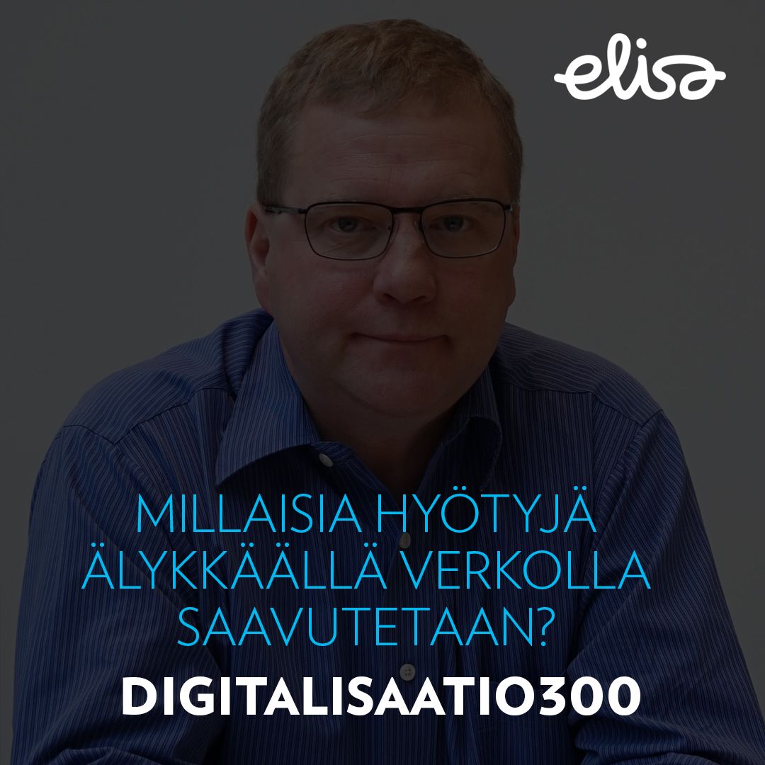 Digitalisaatio300: Millaisia hyötyjä älykkäällä verkolla saavutetaan?