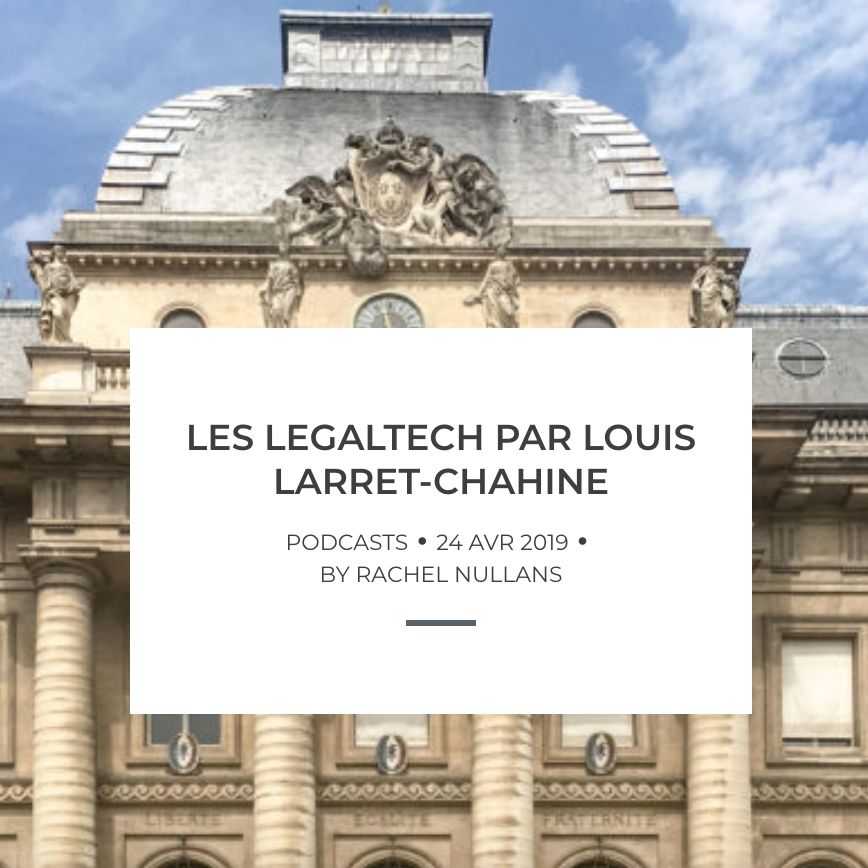 Les legaltech, disrupter la justice par Louis Larret-Chahine