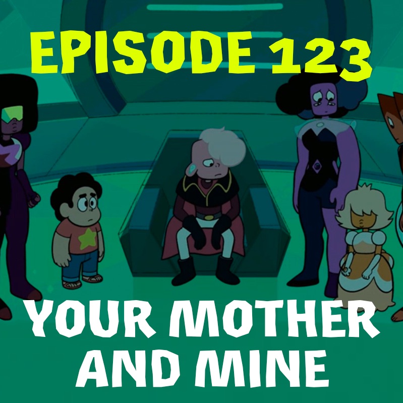Episode 123: Your Mother and Mine