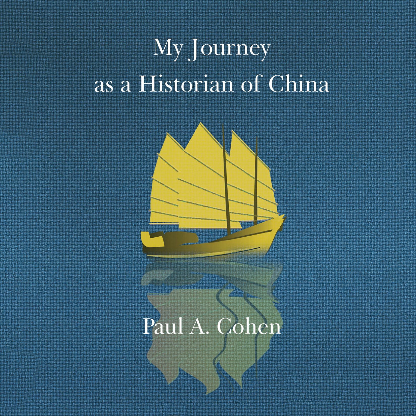 Paul Cohen - My Journey as a Historian of China