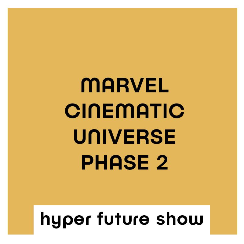 'MARVEL CINEMATIC UNIVERSE PHASE 2' | HYPER FUTURE SHOW