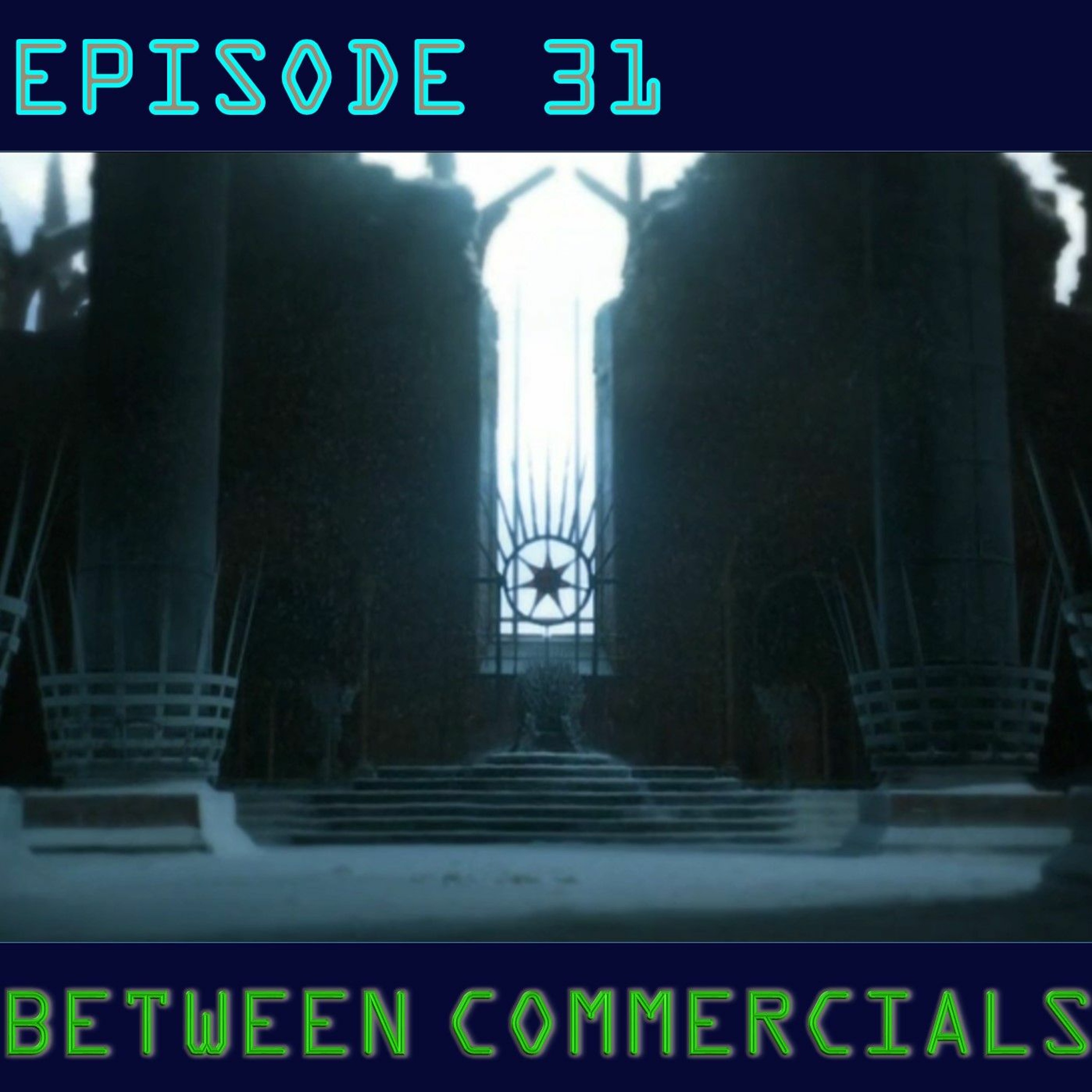 Between Commercials Episode 31 - The Road To The End Of The Throne