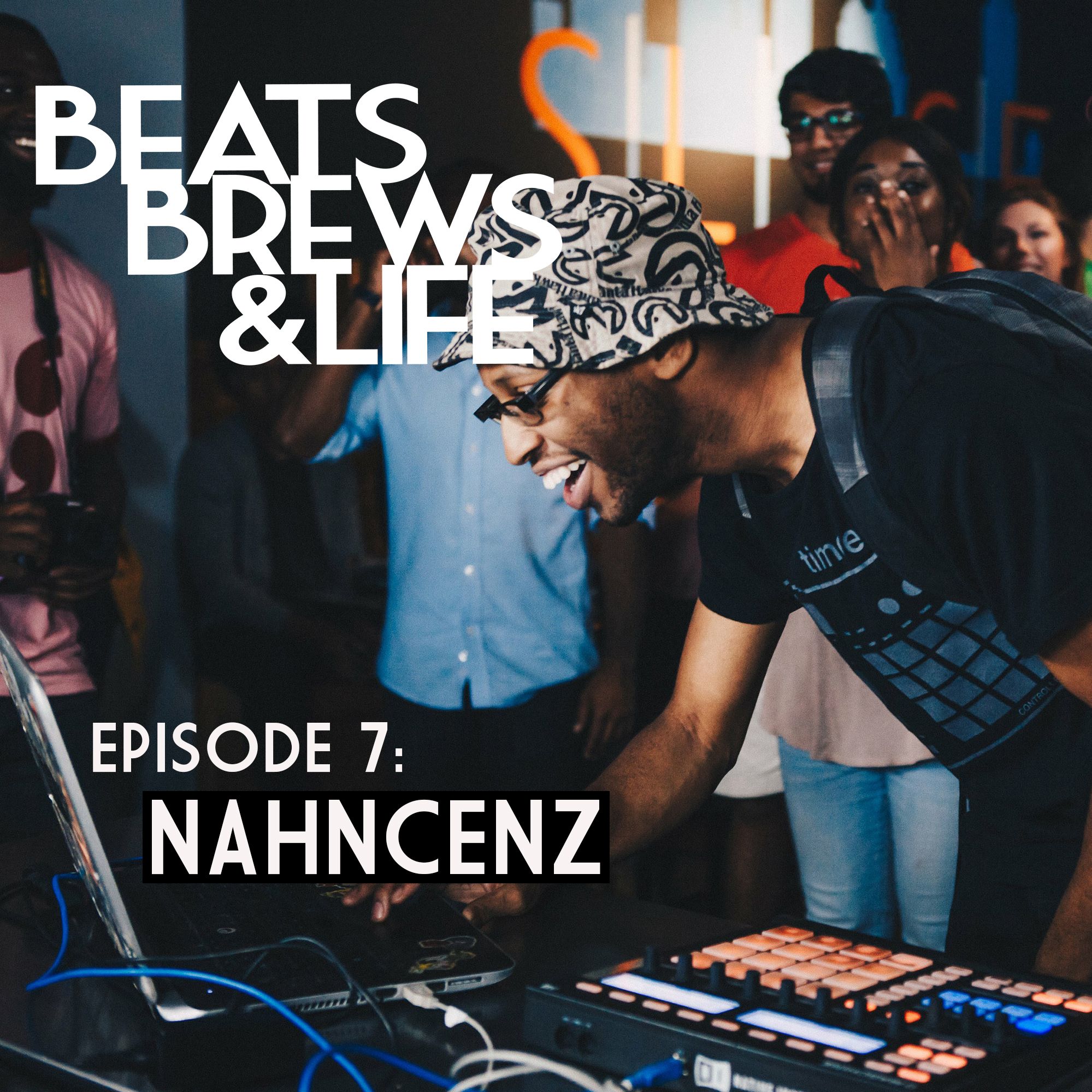 Episode 7: Nahncenz