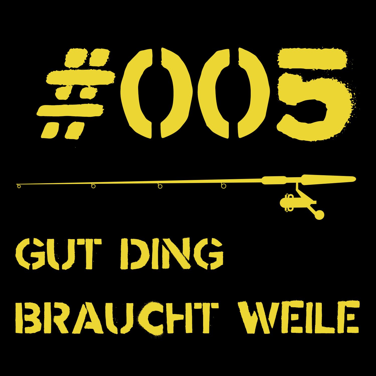 #005 - Gut Ding Braucht Weile