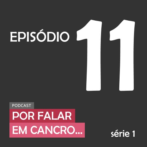 Por falar em cancro | Episódio 11 | Por falar em autoafirmação