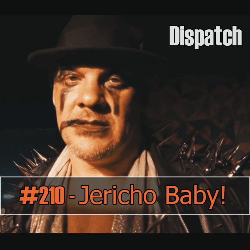 Dispatch #210 - Jericho Baby!