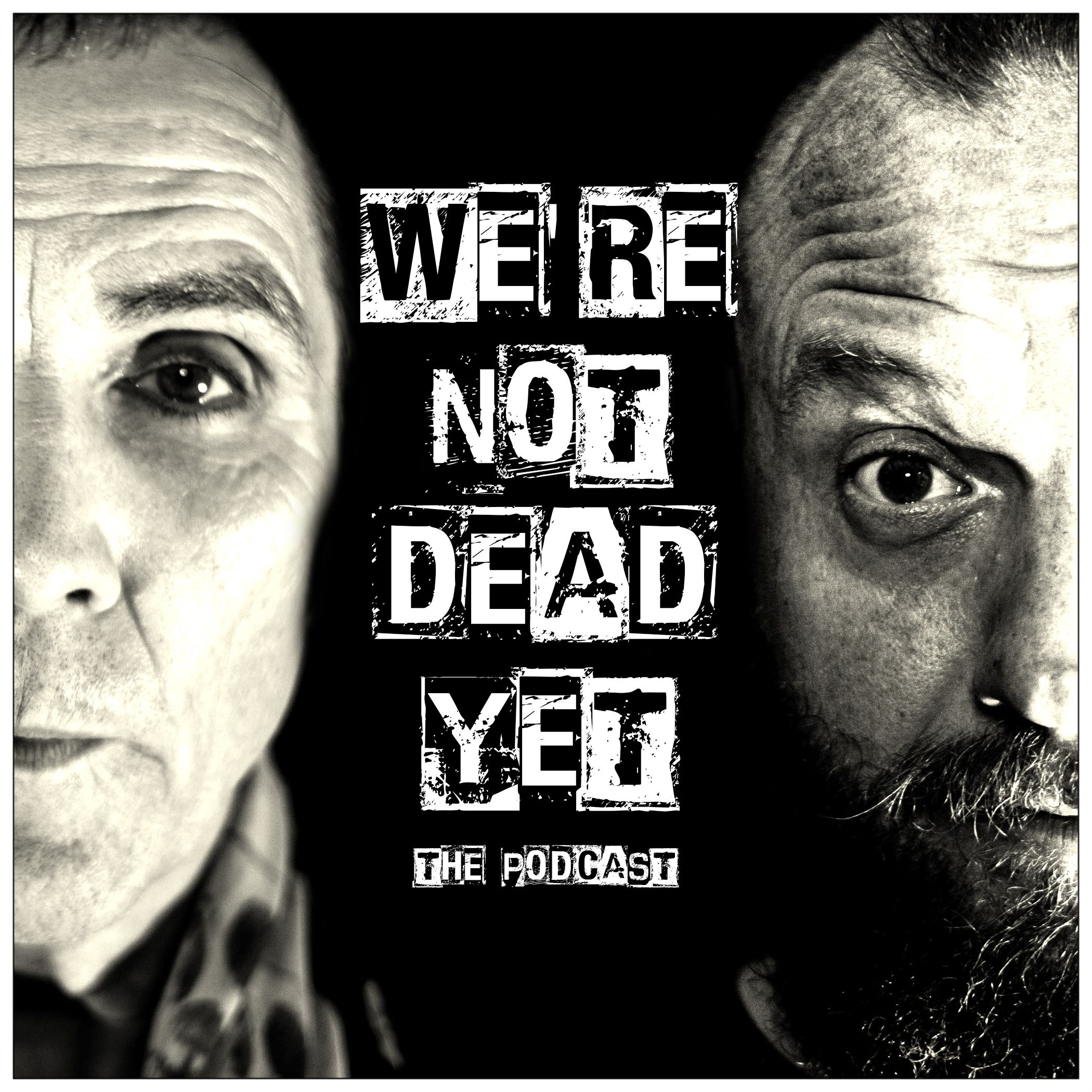 We're Not dead Yet - Episode 9 - April 27, 2019