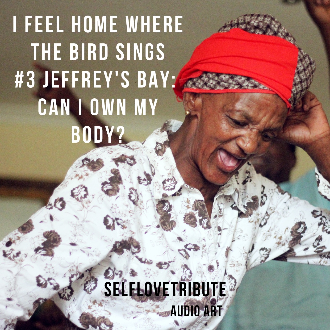 I feel home where the bird sings #3 Jeffrey's Bay - Can I own my body?