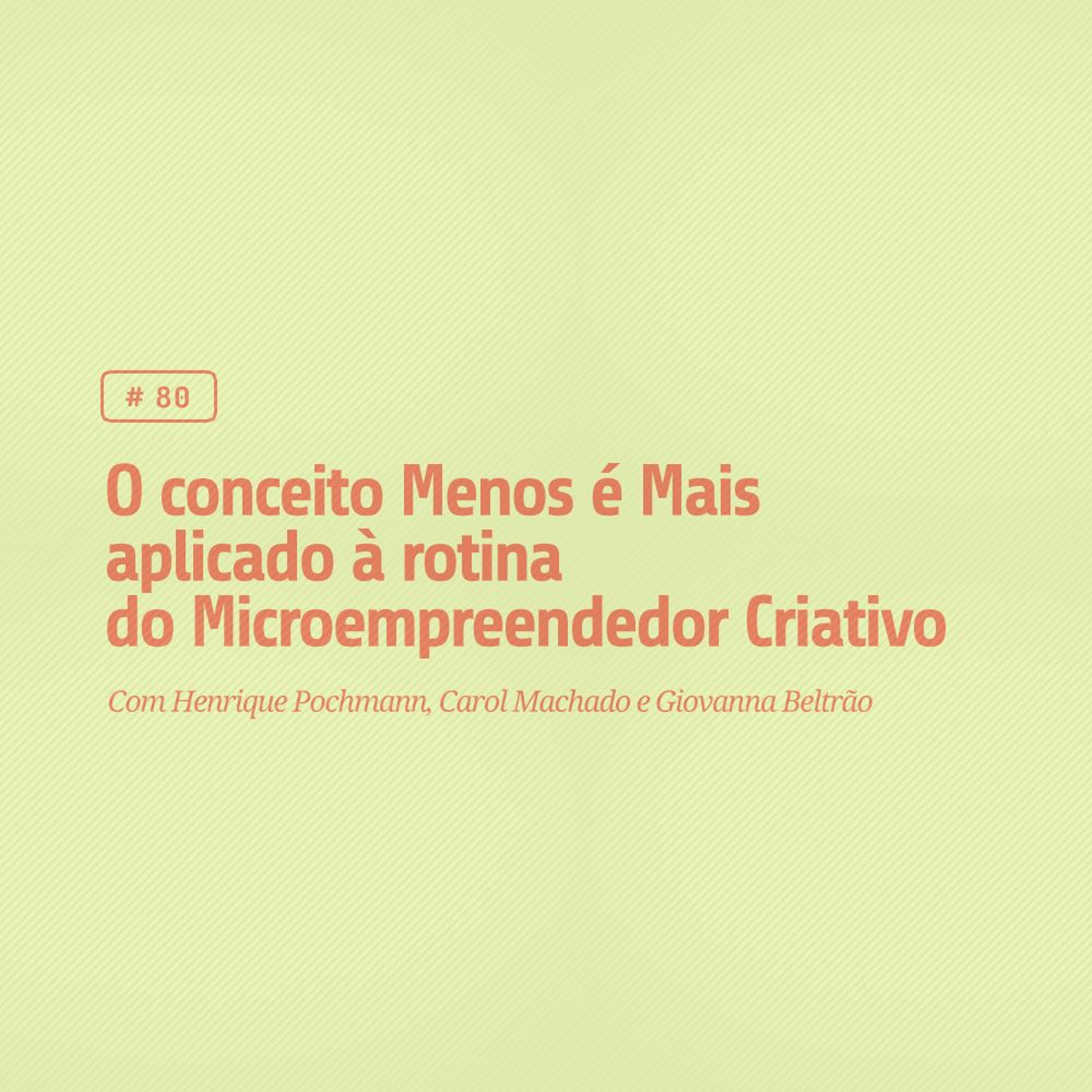 80 - O conceito Menos é Mais aplicado à rotina do Microempreendedor Criativo