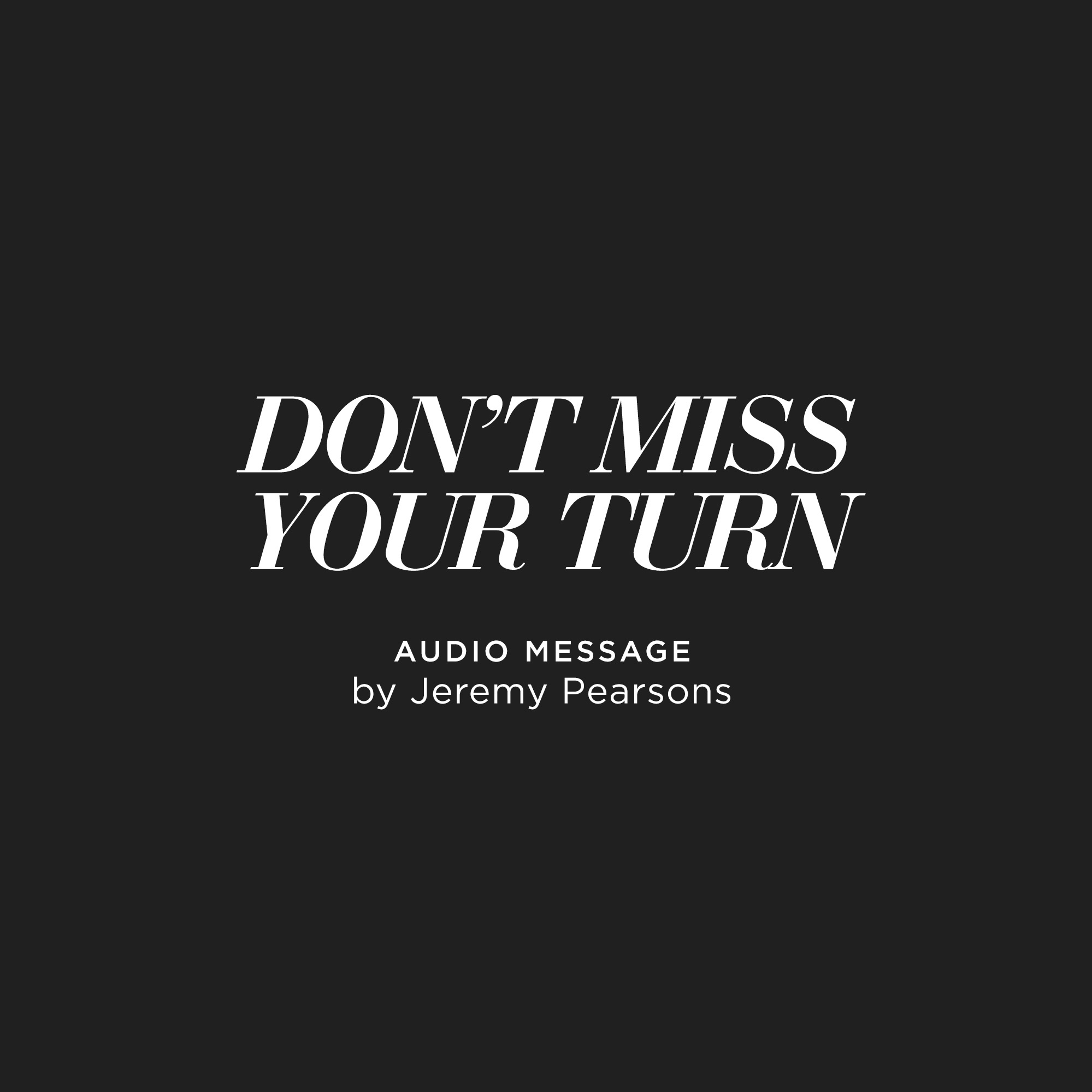 Don't Miss Your Turn