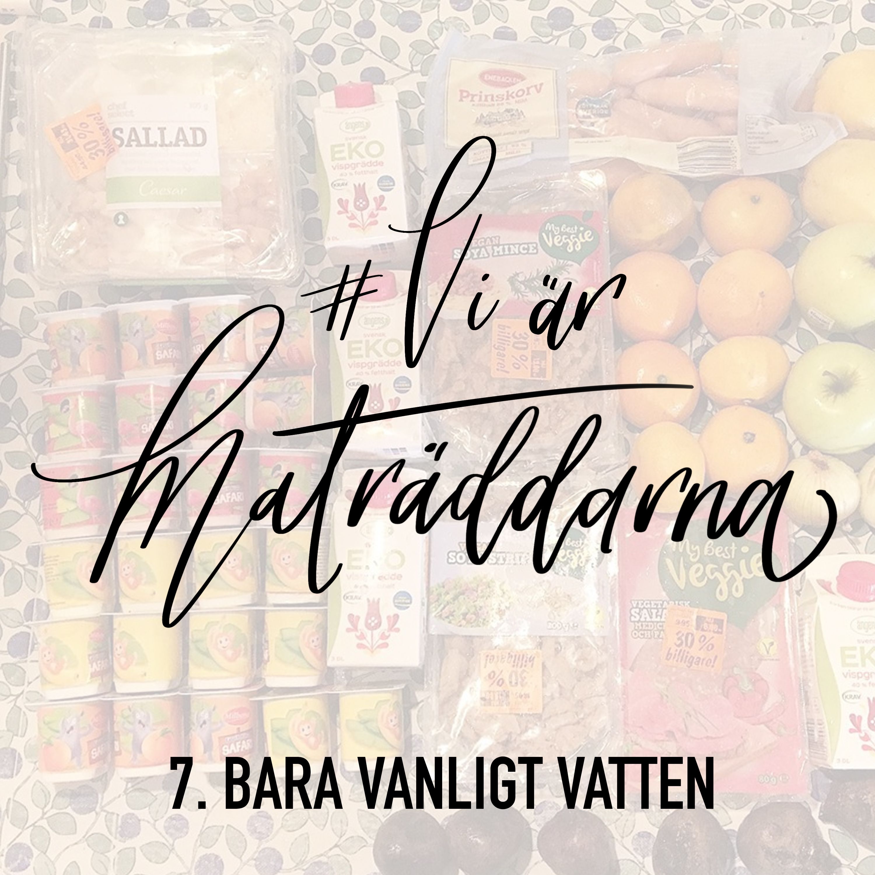 7. Bara vanligt vatten