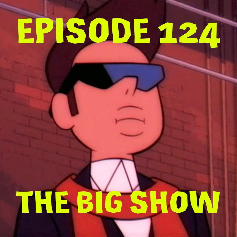 Episode 124: The Big Show