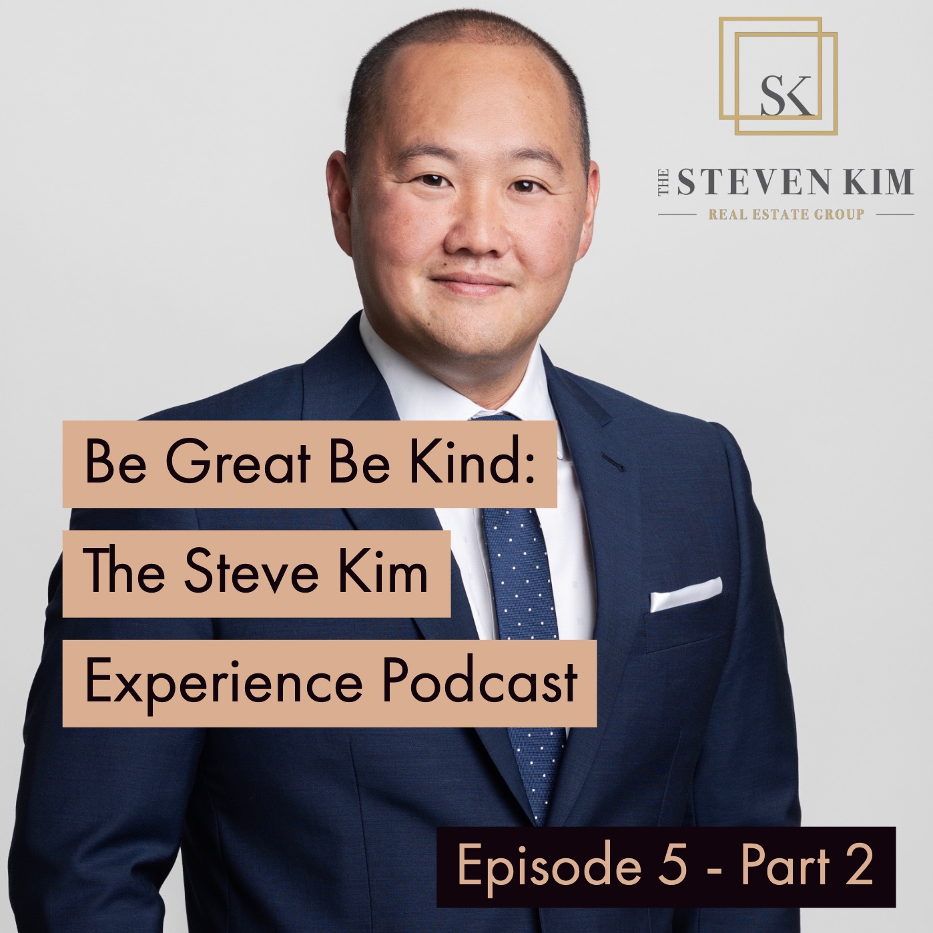 Be Great Be Kind: The Steve Kim Experience Podcast