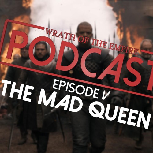 The Mad Queen and New Star Wars Trilogy | WOTE Podcast: Episode V