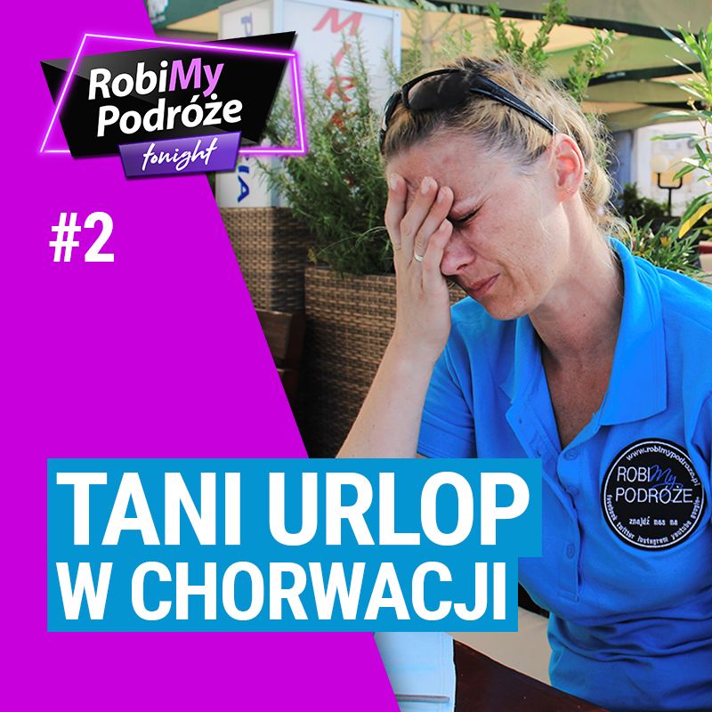 TANI URLOP W CHORWACJI - RobiMy Podróże Tonight Podcast #2