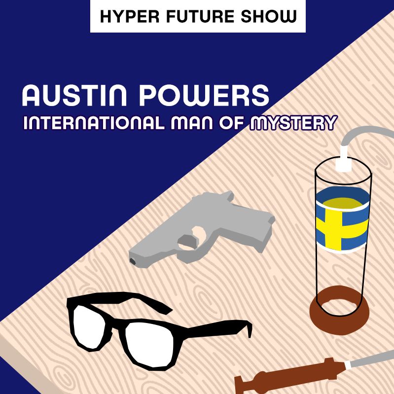 'Austin Powers: International Man of Mystery' PLUS GAME OF THRONES TALK | HYPER FUTURE SHOW