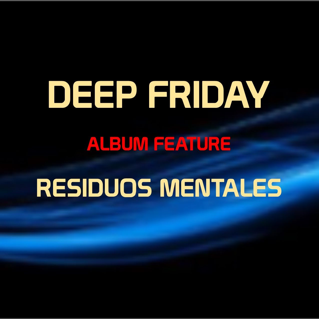Deep Friday With Residuos Mentales